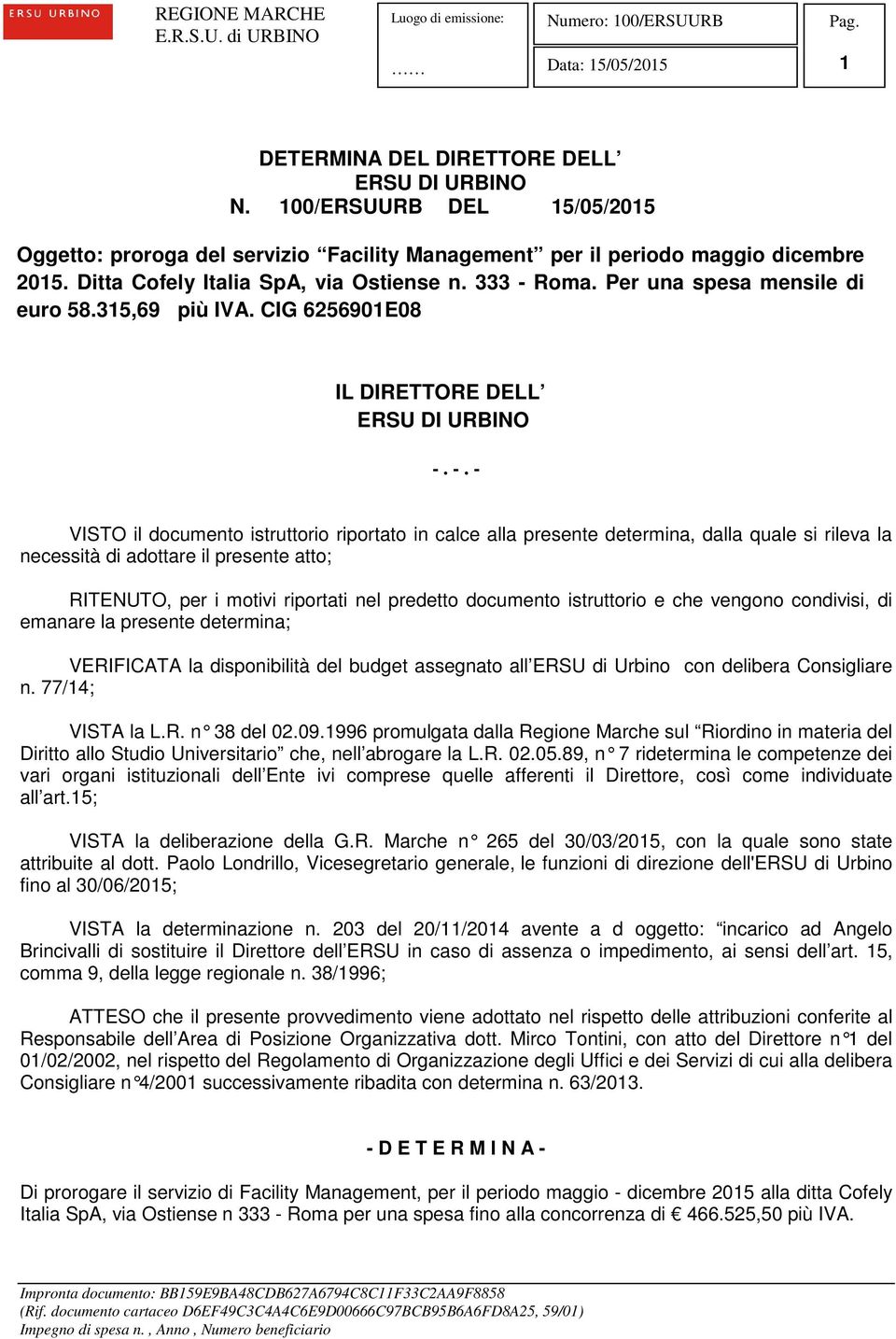 Roma. Per una spesa mensile di euro 58.315,69 più IVA. CIG 6256901E08 IL DIRETTORE DELL ERSU DI URBINO -.