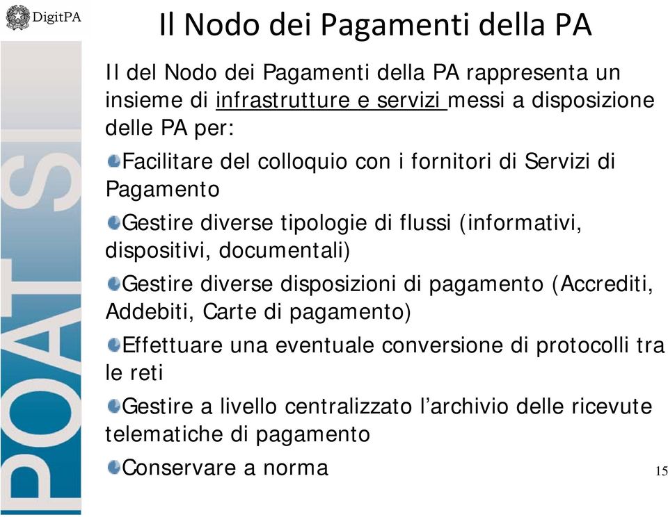 (informativi, dispositivi, documentali) Gestire diverse disposizioni di pagamento (Accrediti, Addebiti, Carte di pagamento) Effettuare