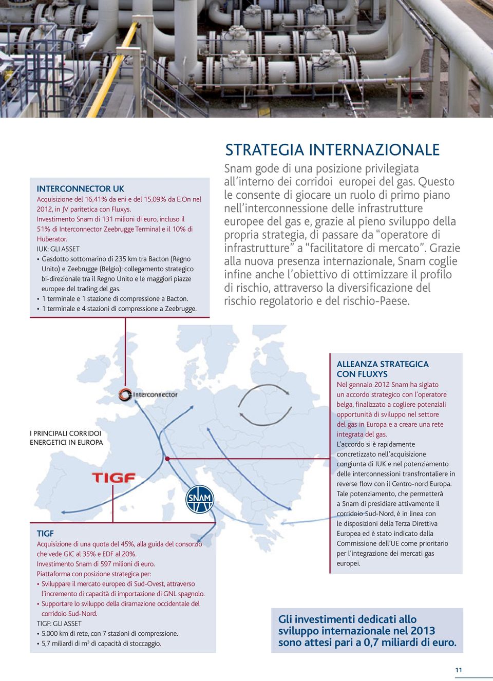 IUK: GLI ASSET Gasdotto sottomarino di 235 km tra Bacton (Regno Unito) e Zeebrugge (Belgio): collegamento strategico bi-direzionale tra il Regno Unito e le maggiori piazze europee del trading del gas.