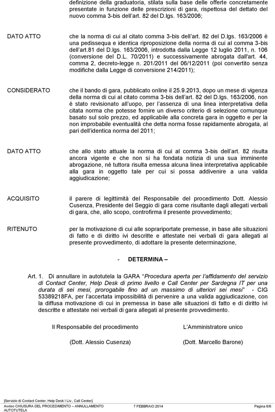 106 (conversione del D.L. 70/2011) e successivamente abrogata dall'art. 44, comma 2, decreto-legge n.