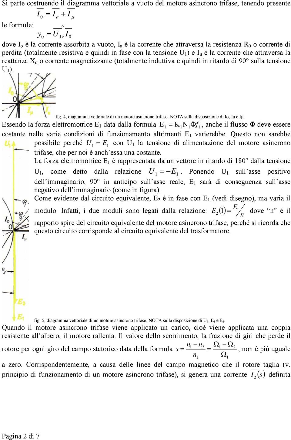 ritardo di 90 ulla tenione U ). fig. 4, diagramma vettoriale di un motore aincrono trifae. NOTA ulla dipoizione di o, a e µ.