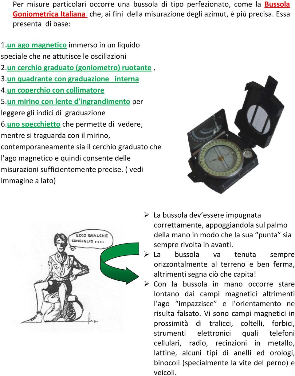 un mirino con lente d ingrandimento per leggere gli indici di graduazione 6.