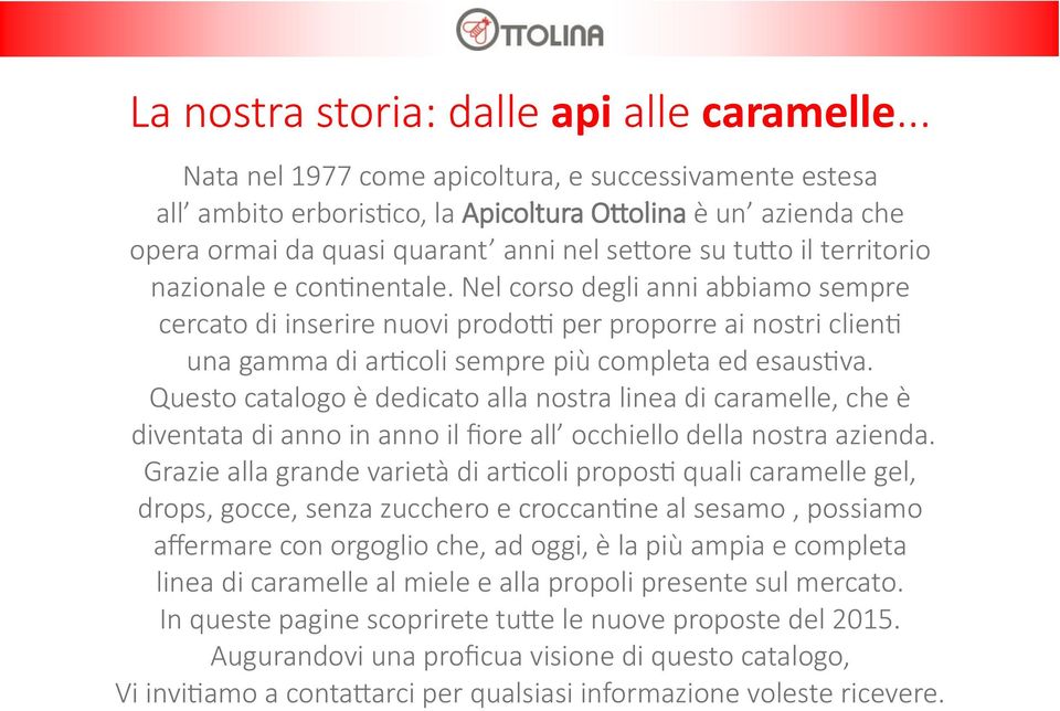 nazionale e continentale. Nel corso degli anni abbiamo sempre cercato di inserire nuovi prodotti per proporre ai nostri clienti una gamma di articoli sempre più completa ed esaustiva.