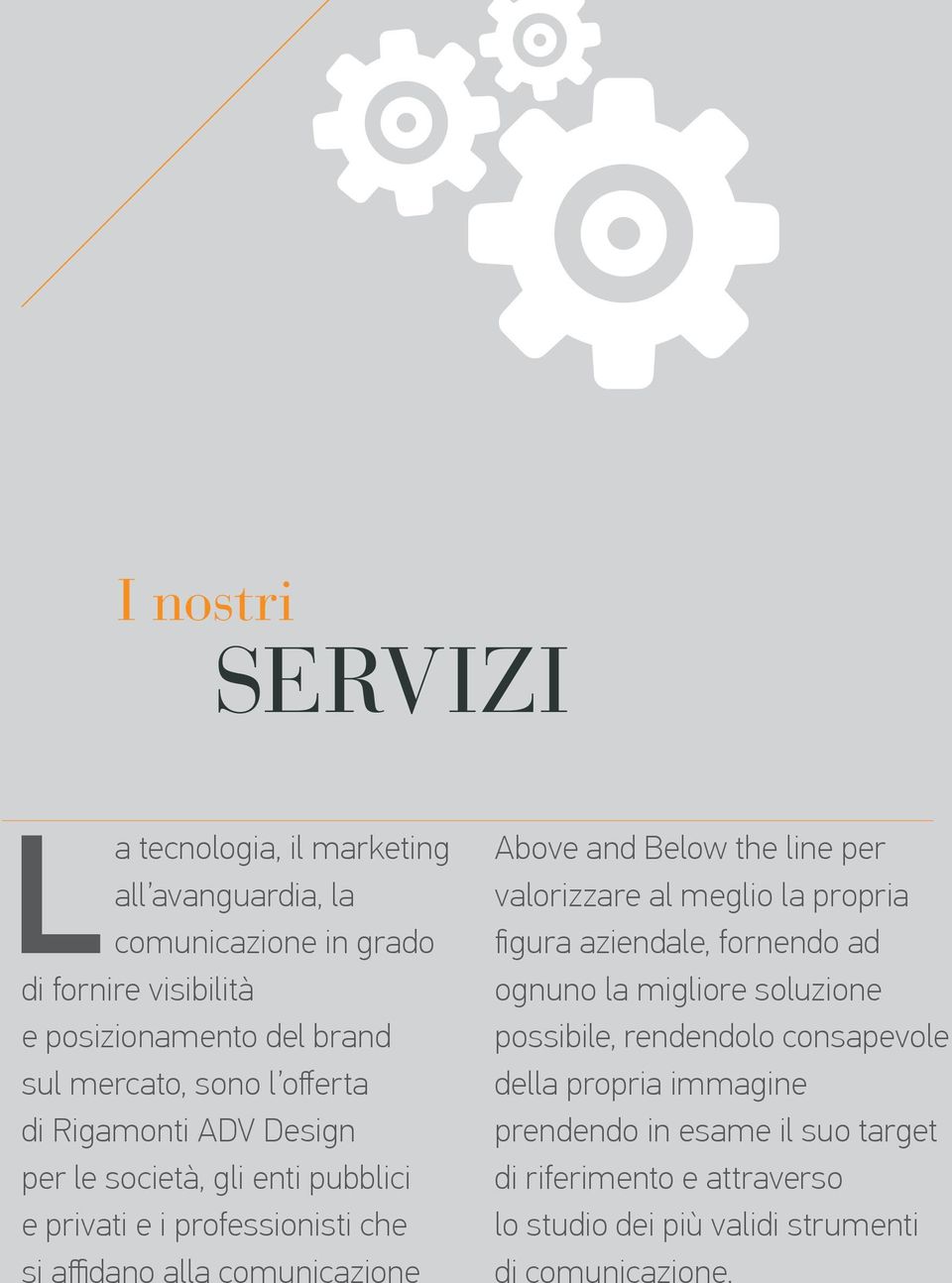 Above and Below the line per valorizzare al meglio la propria figura aziendale, fornendo ad ognuno la migliore soluzione possibile, rendendolo