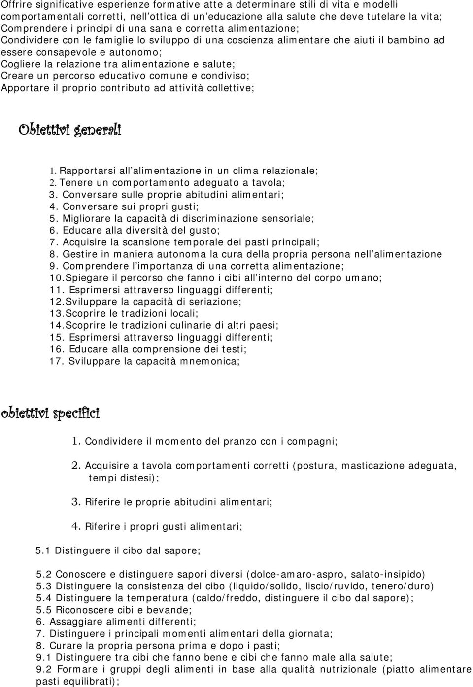 alimentazione e salute; Creare un percorso educativo comune e condiviso; Apportare il proprio contributo ad attività collettive; Obiettivi generali 1.