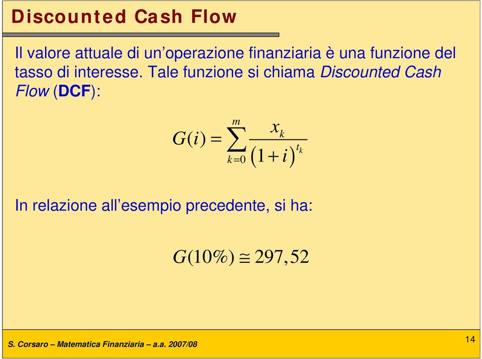Tale funzione si chiama Discounted Cash Flow (DCF): Gi () = m