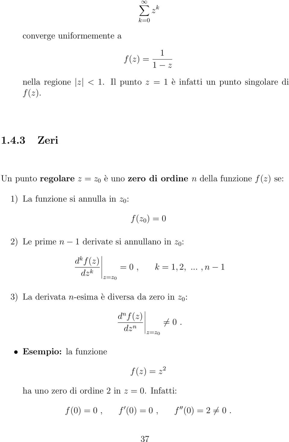 2) Le prime n 1 derivate si annullano in z 0 : d k f(z) dz k = 0, k = 1, 2,.