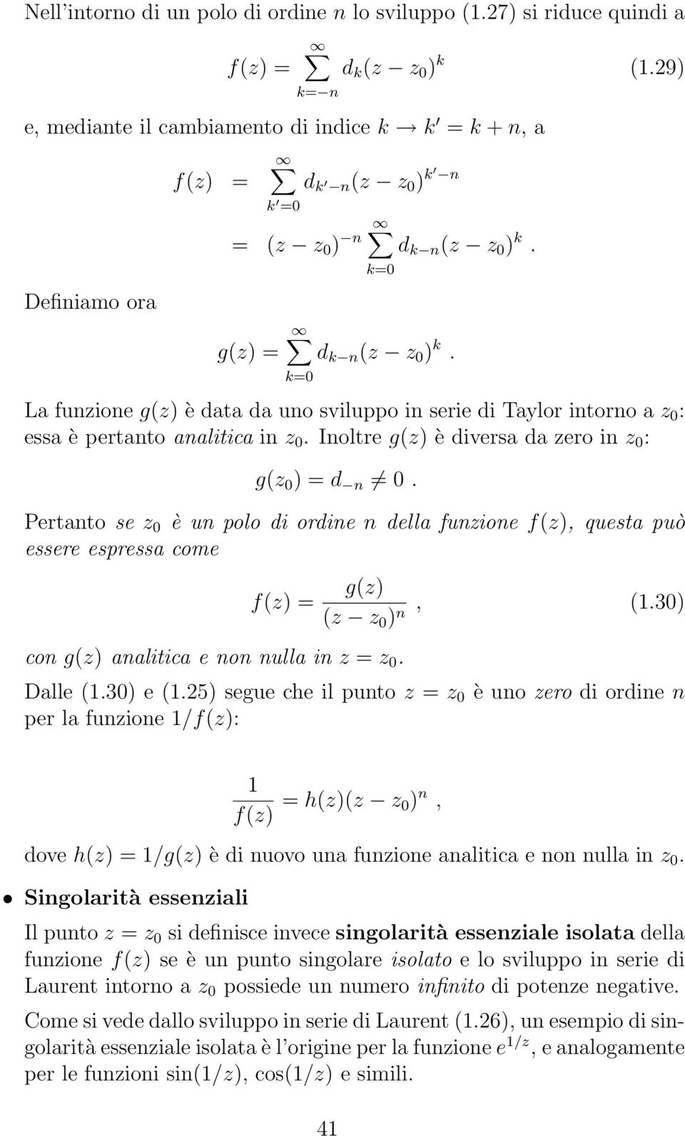 La funzione g(z) è data da uno sviluppo in serie di Taylor intorno a z 0 : essa è pertanto analitica in z 0. Inoltre g(z) è diversa da zero in z 0 : g(z 0 ) = d n 0.