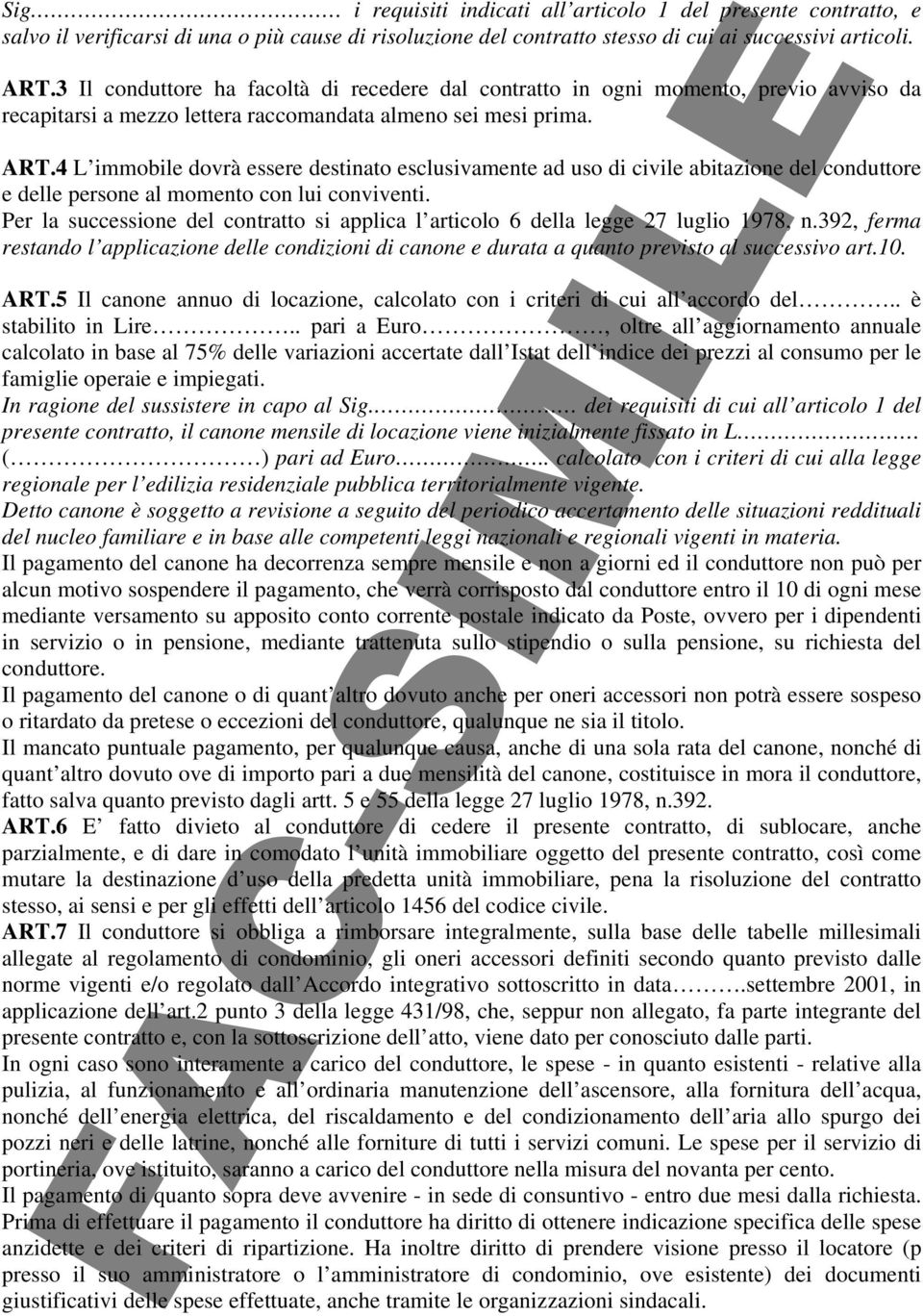 4 L immobile dovrà essere destinato esclusivamente ad uso di civile abitazione del conduttore e delle persone al momento con lui conviventi.