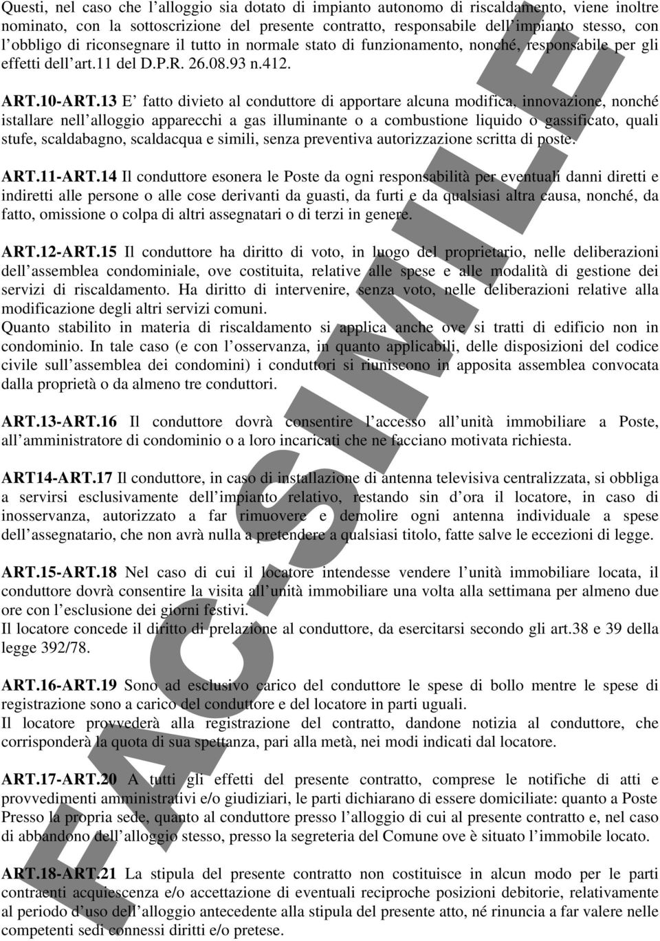 13 E fatto divieto al conduttore di apportare alcuna modifica, innovazione, nonché istallare nell alloggio apparecchi a gas illuminante o a combustione liquido o gassificato, quali stufe,