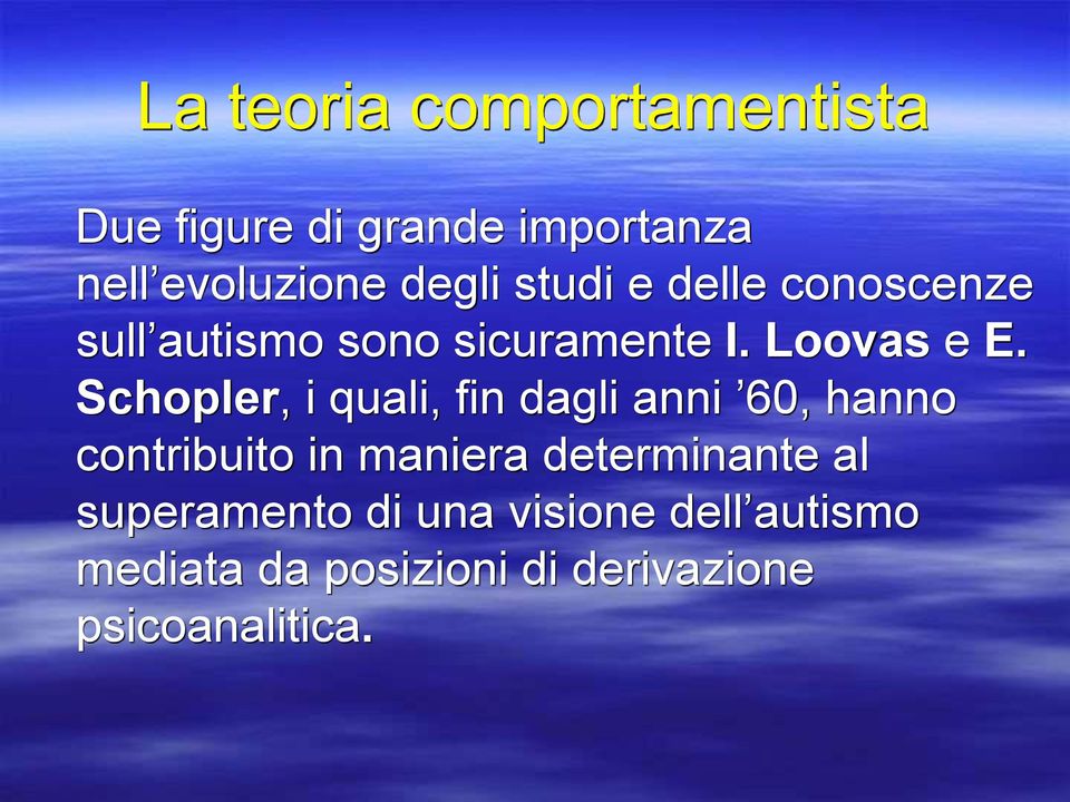 Schopler, i quali, fin dagli anni 60, hanno contribuito in maniera determinante