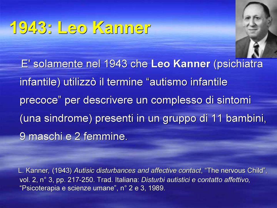 maschi e 2 femmine. L. Kanner, (1943) Autisic disturbances and affective contact, The nervous Child, vol.