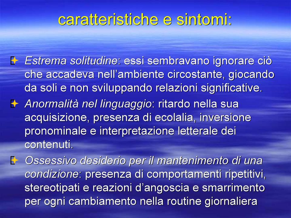 Anormalità nel linguaggio: ritardo nella sua acquisizione, presenza di ecolalia, inversione pronominale e interpretazione