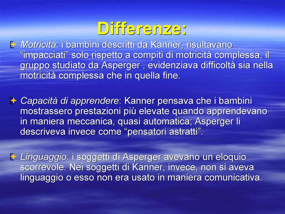 Capacità di apprendere: Kanner pensava che i bambini mostrassero prestazioni più elevate quando apprendevano in maniera meccanica, quasi automatica;