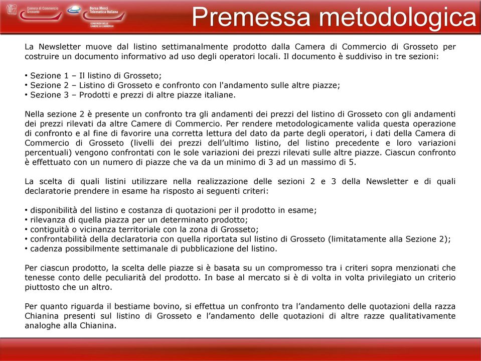 Nella sezione 2 è presente un confronto tra gli andamenti dei prezzi del listino di con gli andamenti dei prezzi rilevati da altre Camere di Commercio.
