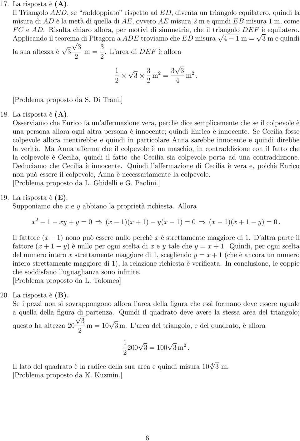 Risulta chiaro allora, per motivi di simmetria, che il triangolo EF è equilatero. Applicando il teorema di Pitagora a AE troviamo che E misura 4 1 m = m e quindi la sua altezza è 2 m =.