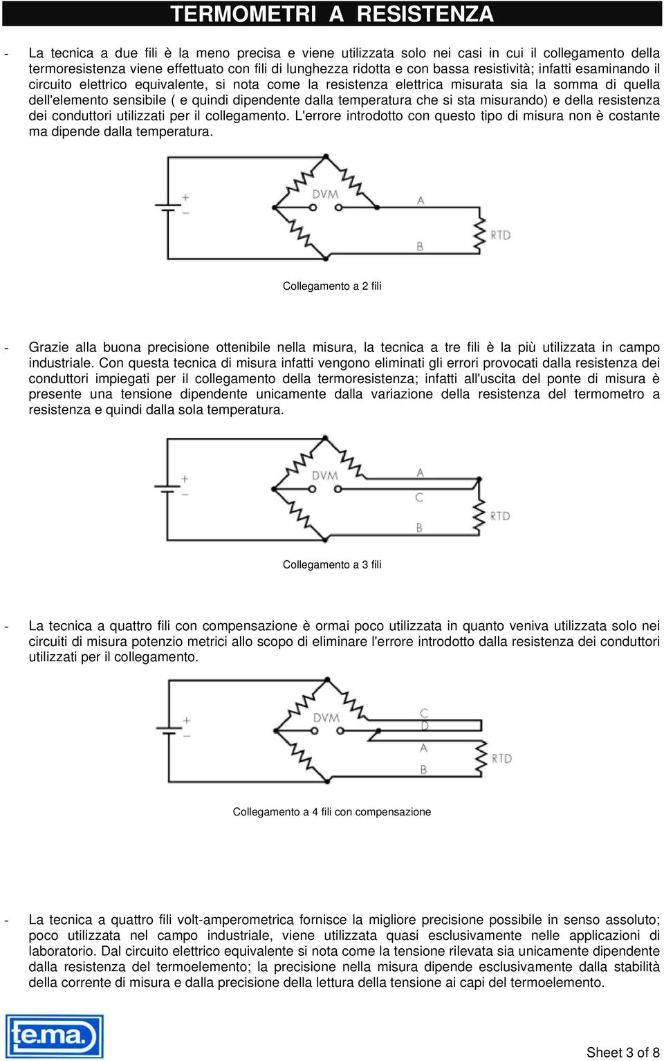 misurando) e della resistenza dei conduttori utilizzati per il collegamento. L'errore introdotto con questo tipo di misura non è costante ma dipende dalla temperatura.