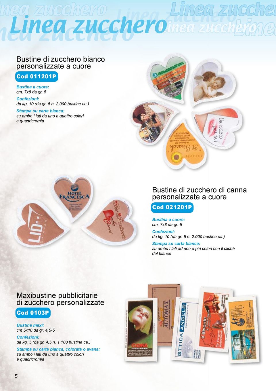 ) Stampa su carta bianca: su ambo i lati da uno a quattro colori e quadricromia Bustine di zucchero di canna personalizzate a cuore Cod 021201P Bustina a cuore: cm. 7x8 da gr. 5 da kg.