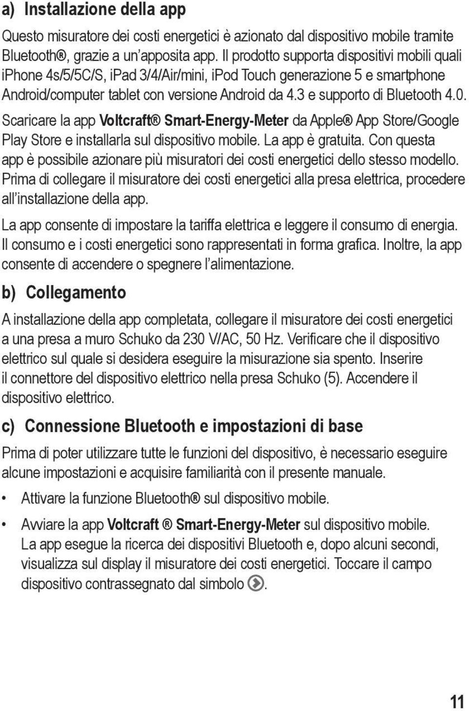 0. Scaricare la app Voltcraft Smart-Energy-Meter da Apple App Store/Google Play Store e installarla sul dispositivo mobile. La app è gratuita.