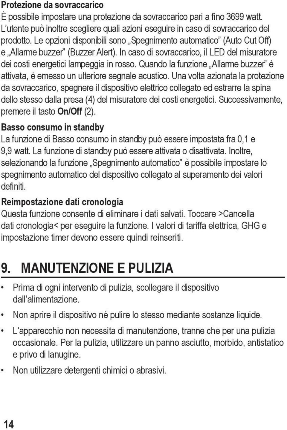 Quando la funzione Allarme buzzer è attivata, è emesso un ulteriore segnale acustico.