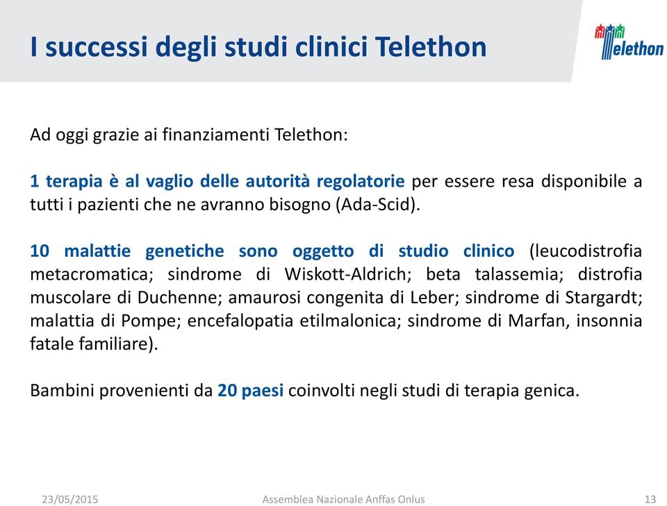 10 malattie genetiche sono oggetto di studio clinico (leucodistrofia metacromatica; sindrome di Wiskott-Aldrich; beta talassemia; distrofia muscolare di