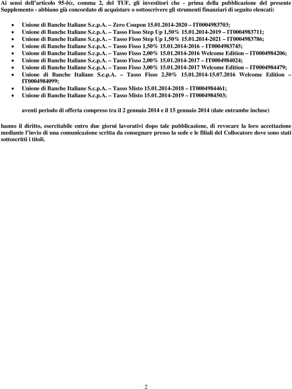 c.p.A. Tasso Fisso Step Up 1,50% 15.01.2014-2021 IT0004983786; Unione di Banche Italiane S.c.p.A. Tasso Fisso 1,50% 15.01.2014-2016 IT0004983745; Unione di Banche Italiane S.c.p.A. Tasso Fisso 2,00% 15.