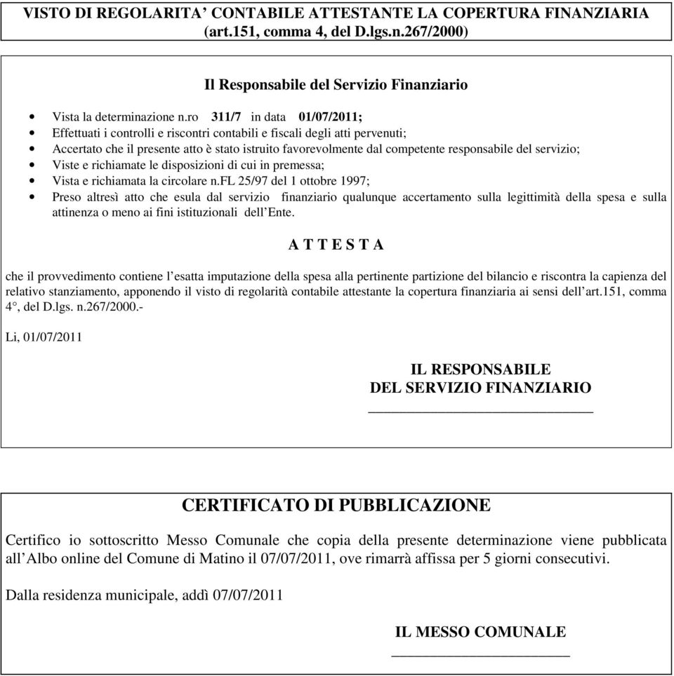 del servizio; Viste e richiamate le disposizioni di cui in premessa; Vista e richiamata la circolare n.