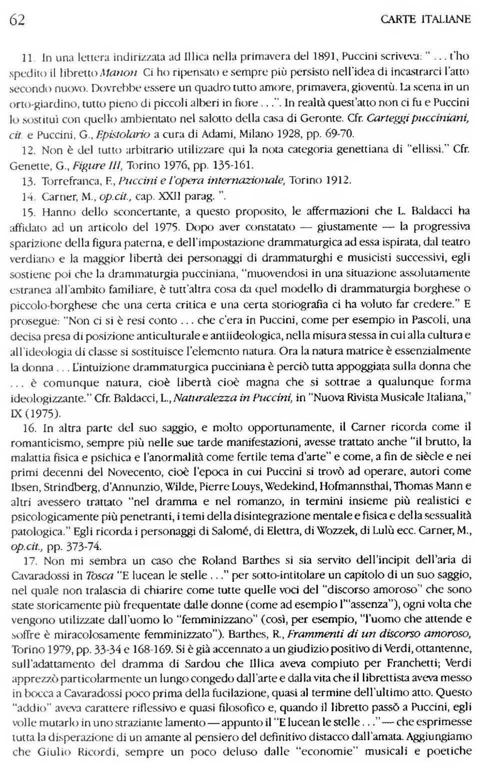Puccini lo sostituì con quello ambientato nel salotto della casa di Geronte Cfr Carteggi piicciniani cit e E*uccini, G, Epistolario a cura di Adami, Milano 1928, pp 69-70 12 Non è del tutto