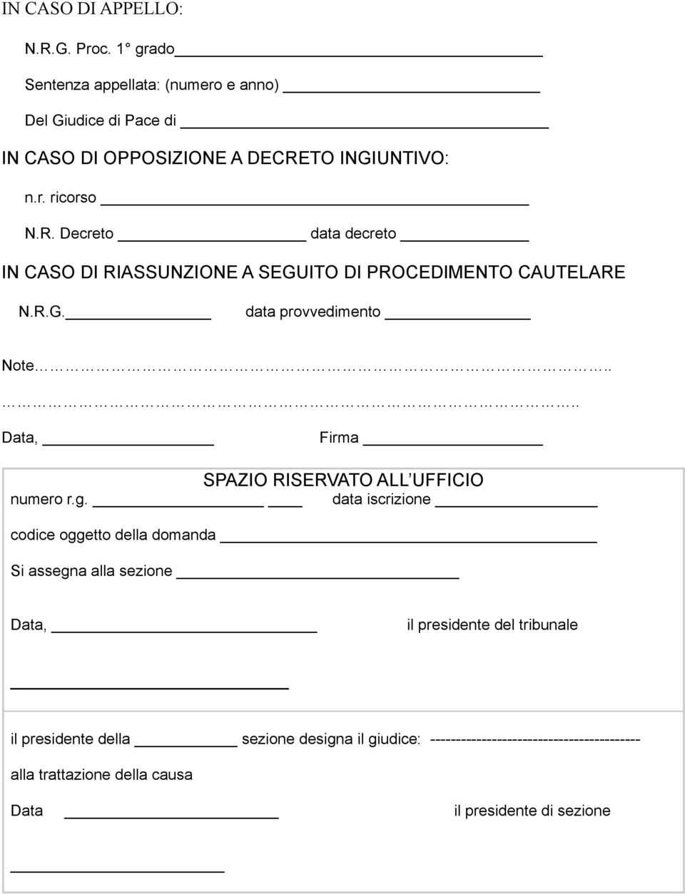 TO INGIUNTIVO: n.r. ricorso N.R. Decreto data decreto IN CASO DI RIASSUNZIONE A SEGUITO DI PROCEDIMENTO CAUTELARE N.R.G. data provvedimento Note.