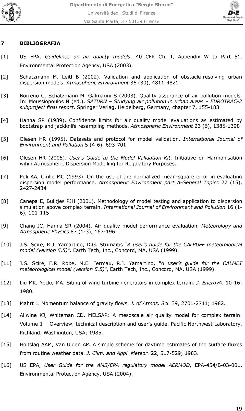 In: Moussopoulos N (ed.), SATURN Studyng ar polluton n urban areas EUROTRAC-2 subproject fnal report, Sprnger Verlag, Hedelberg, Germany, chapter 7, 155-183 [4] Hanna SR (1989).