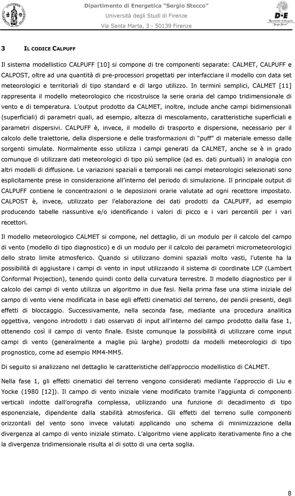 In termn semplc, CALMET [11] rappresenta l modello meteorologco che rcostrusce la sere orara del campo trdmensonale d vento e d temperatura.