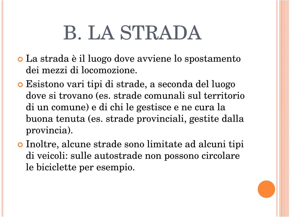 strade comunali sul territorio di un comune) e di chi le gestisce e ne cura la buona tenuta (es.