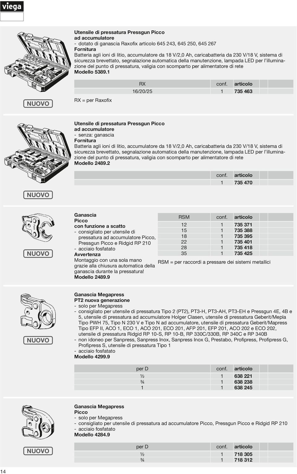 RX 6/0/ 73 463 RX = per Raxofix Utensile i pressatura Pressgun Picco a accumulatore -- senza: ganascia Batteria agli ioni i litio, accumulatore a 8 V/,0 Ah, caricabatteria a 30 V/ 8 V, sistema i