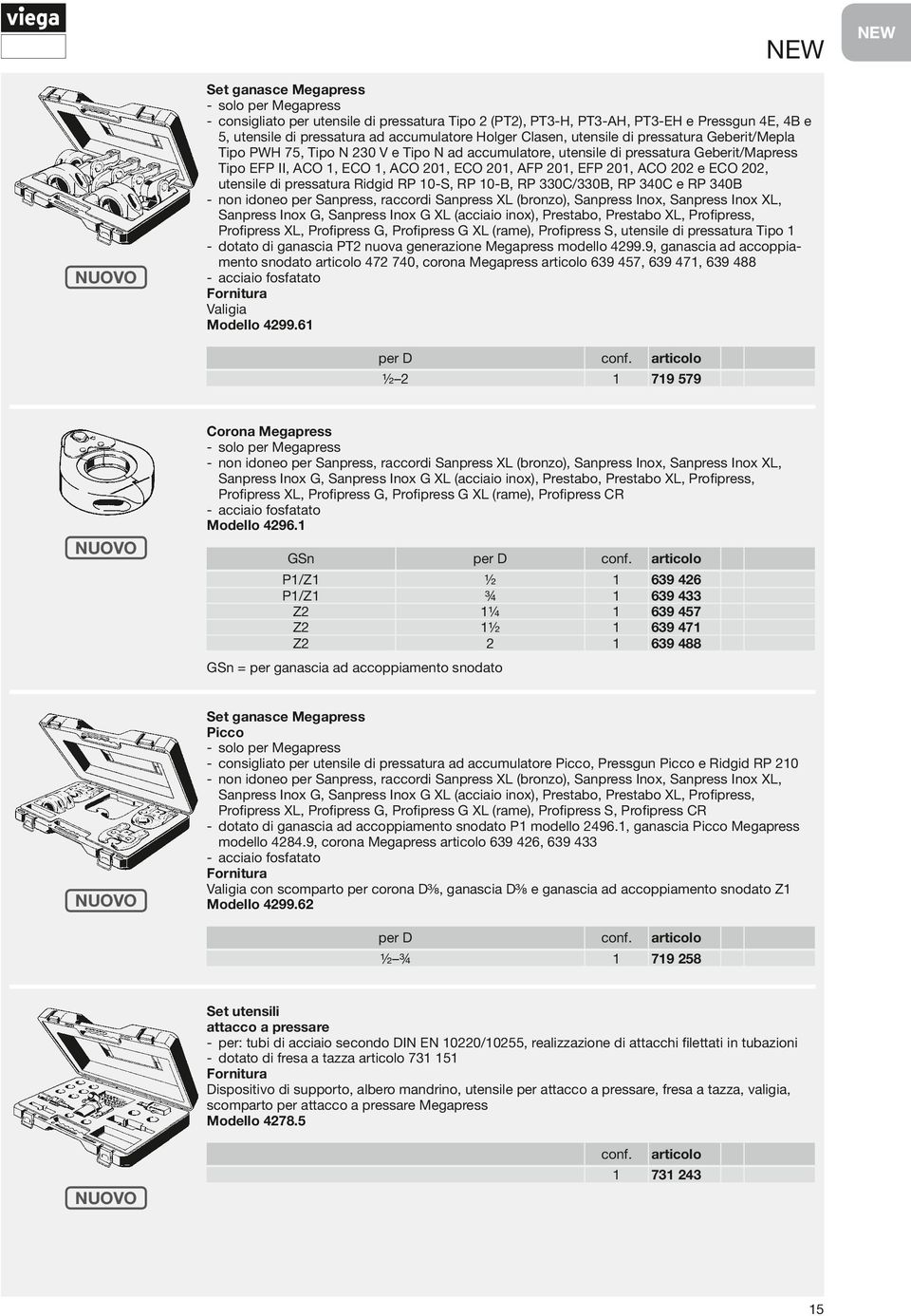 i pressatura Rigi R P 0-S, RP 0-B, RP 330C/330B, RP 3C e RP 3B -- non ioneo per Sanpress, raccori S anpress XL (bronzo), Sanpress Inox, S anpress Inox XL, Sanpress Inox G, Sanpress Inox G XL (acciaio