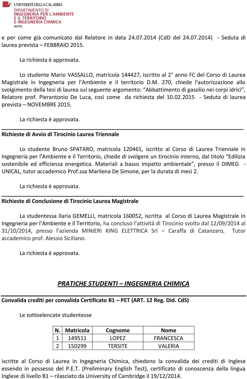 Pierantonio De Luca, così come da richiesta del 10.02.2015 - Seduta di laurea prevista NOVEMBRE 2015.