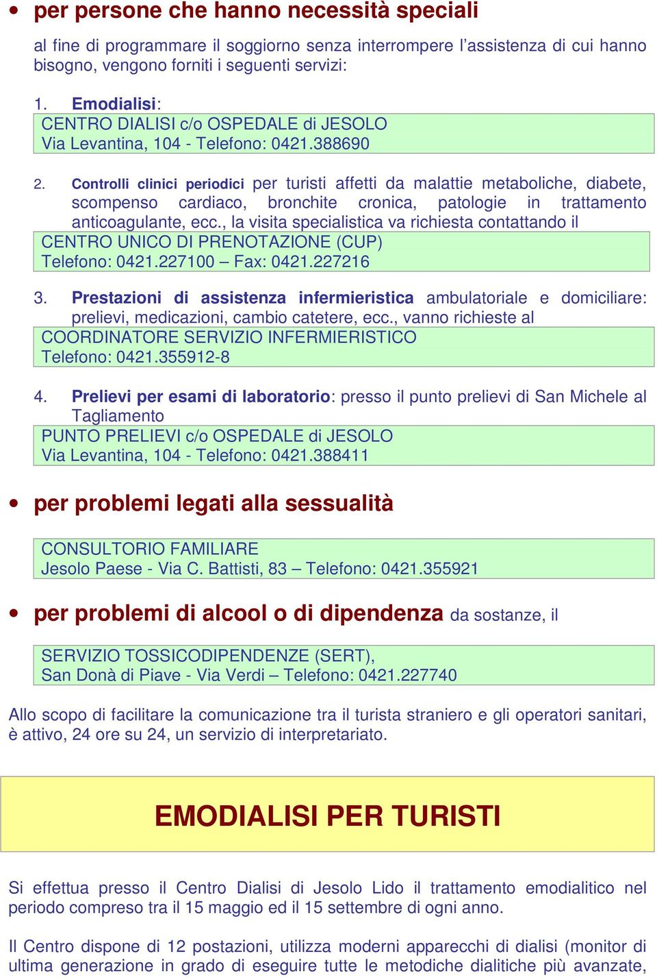 Controlli clinici periodici per turisti affetti da malattie metaboliche, diabete, scompenso cardiaco, bronchite cronica, patologie in trattamento anticoagulante, ecc.