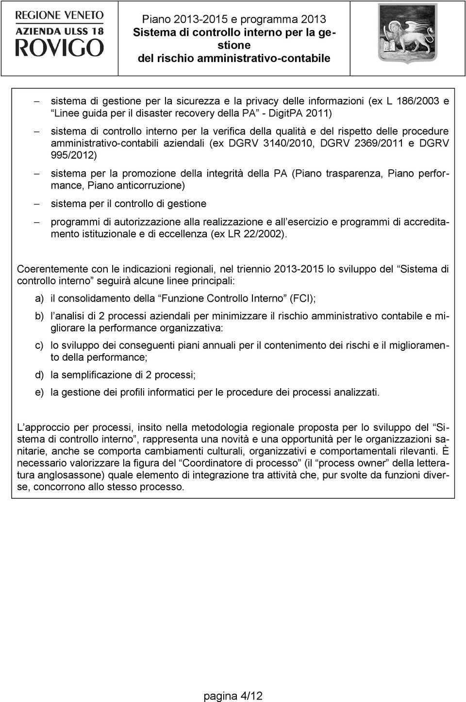 Piano performance, Piano anticorruzione) sistema per il controllo di gestione programmi di autorizzazione alla realizzazione e all esercizio e programmi di accreditamento istituzionale e di