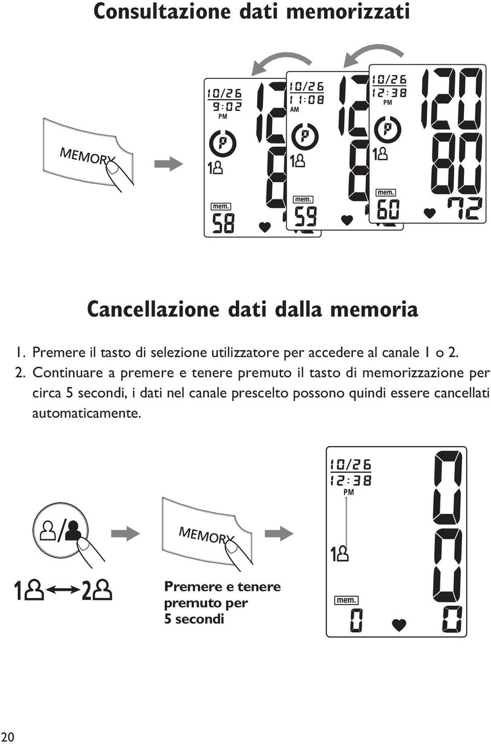 2. Continuare a premere e tenere premuto il tasto di memorizzazione per circa 5