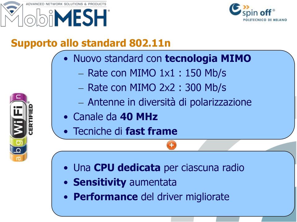 con MIMO 2x2 : 300 Mb/s Antenne in diversità di polarizzazione Canale da