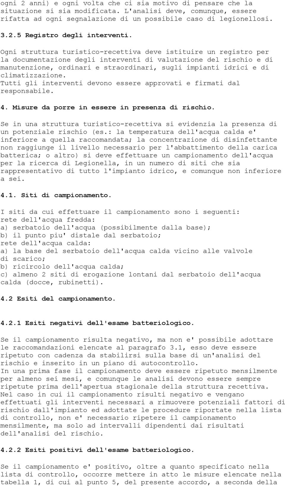 climatizzazione. Tutti gli interventi devono essere approvati e firmati dal responsabile. 4. Misure da porre in essere in presenza di rischio.