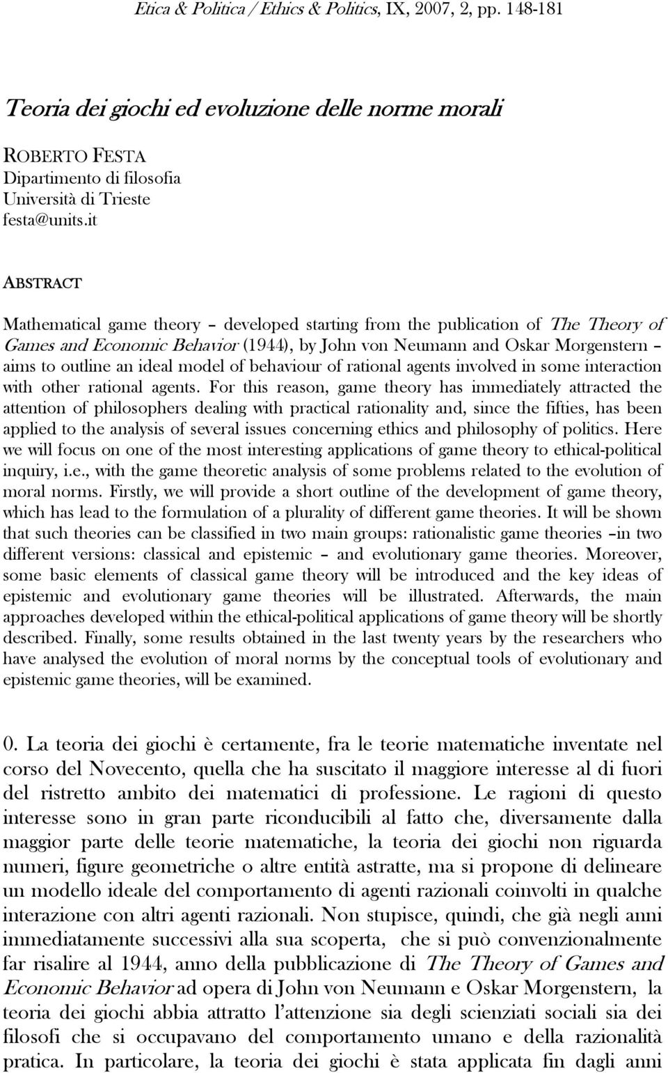 model of behaviour of rational agents involved in some interaction with other rational agents.