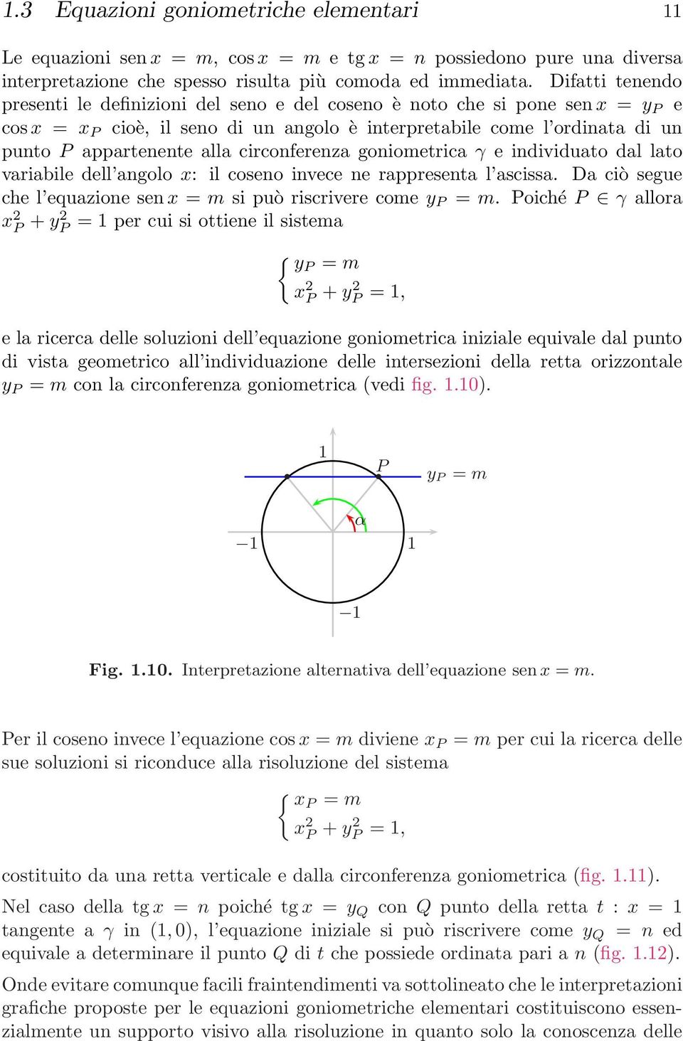 circonferenza goniometrica γ e individuato dal lato variabile dell angolo x: il coseno invece ne rappresenta l ascissa. Da ciò segue che l equazione sen x = m si può riscrivere come y P = m.