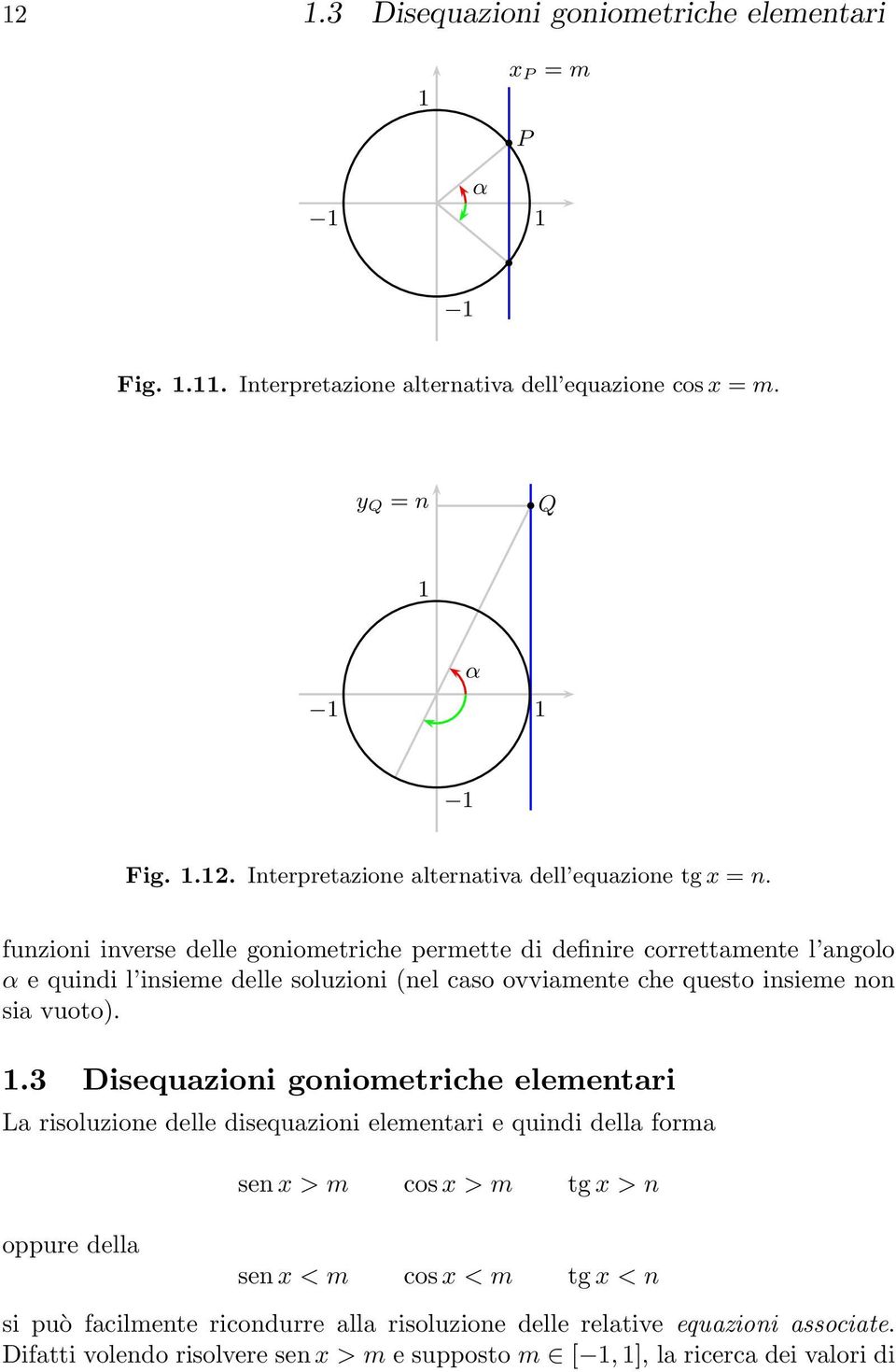 funzioni inverse delle goniometriche permette di definire correttamente l angolo α e quindi l insieme delle soluzioni (nel caso ovviamente che questo insieme non sia