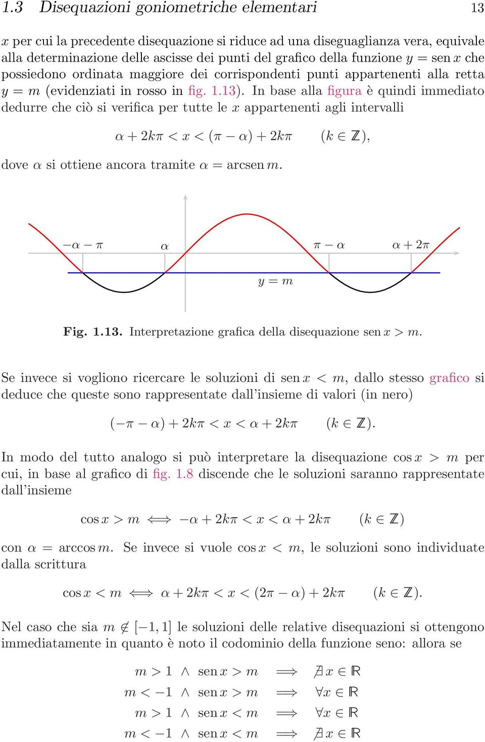 In base alla figura è quindi immediato dedurre che ciò si verifica per tutte le x appartenenti agli intervalli α +k < x < ( α)+k (k Z), dove α si ottiene ancora tramite α = arcsen m.