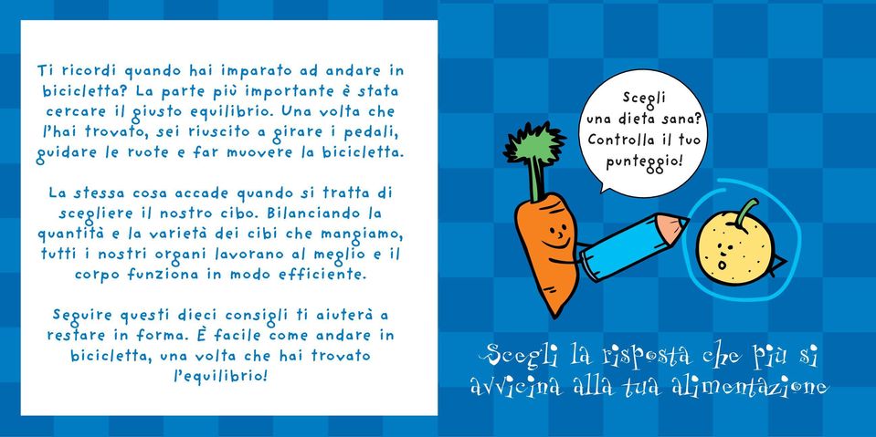 La stessa cosa accade quando si tratta di scegliere il nostro cibo.