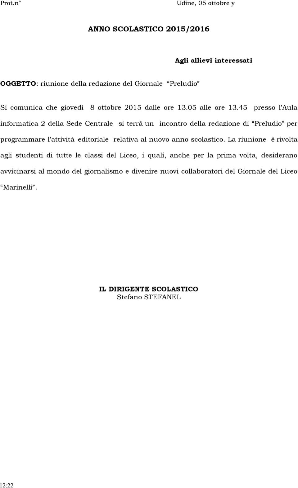 45 presso l'aula informatica 2 della Sede Centrale si terrà un incontro della redazione di Preludio per programmare l'attività editoriale relativa al nuovo