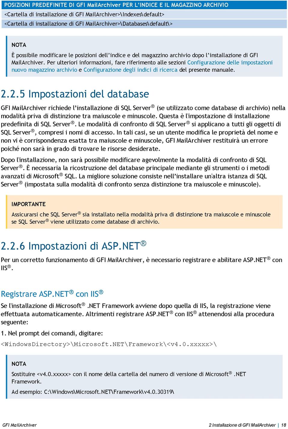 Per ulteriori informazioni, fare riferimento alle sezioni Configurazione delle impostazioni nuovo magazzino archivio e Configurazione degli indici di ricerca del presente manuale. 2.