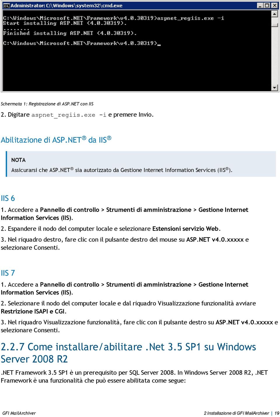 Espandere il nodo del computer locale e selezionare Estensioni servizio Web. 3. Nel riquadro destro, fare clic con il pulsante destro del mouse su ASP.NET v4.0.xxxxx e selezionare Consenti. IIS 7 1.