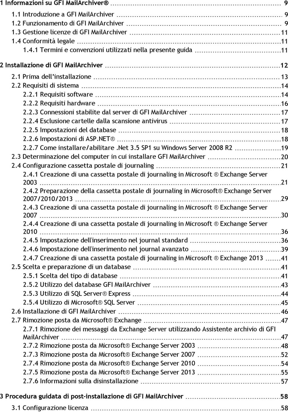 2.2 Requisiti hardware 16 2.2.3 Connessioni stabilite dal server di GFI MailArchiver 17 2.2.4 Esclusione cartelle dalla scansione antivirus 17 2.2.5 Impostazioni del database 18 2.2.6 Impostazioni di ASP.