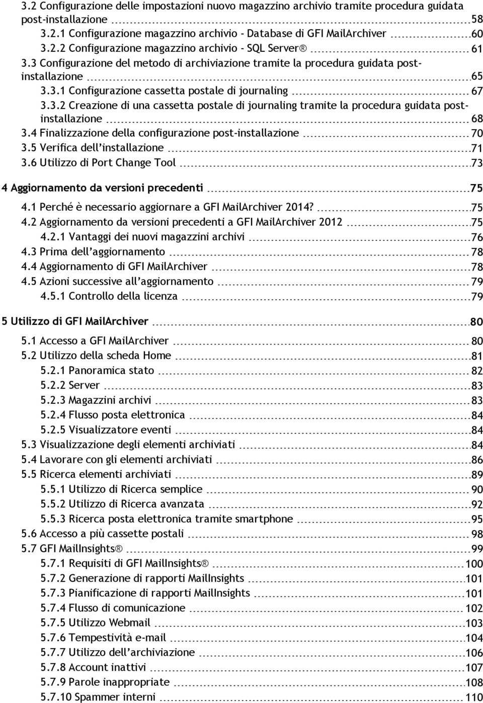 4 Finalizzazione della configurazione post-installazione 70 3.5 Verifica dell installazione 71 3.6 Utilizzo di Port Change Tool 73 4 Aggiornamento da versioni precedenti 75 4.